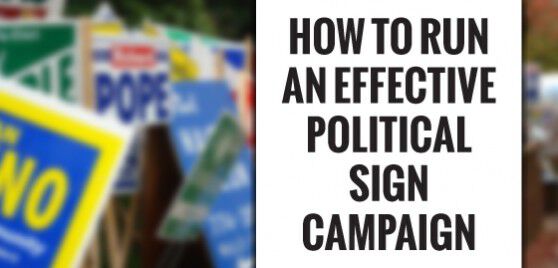 Do Political Signs Work? Running an Effective, Legal Sign Campaign